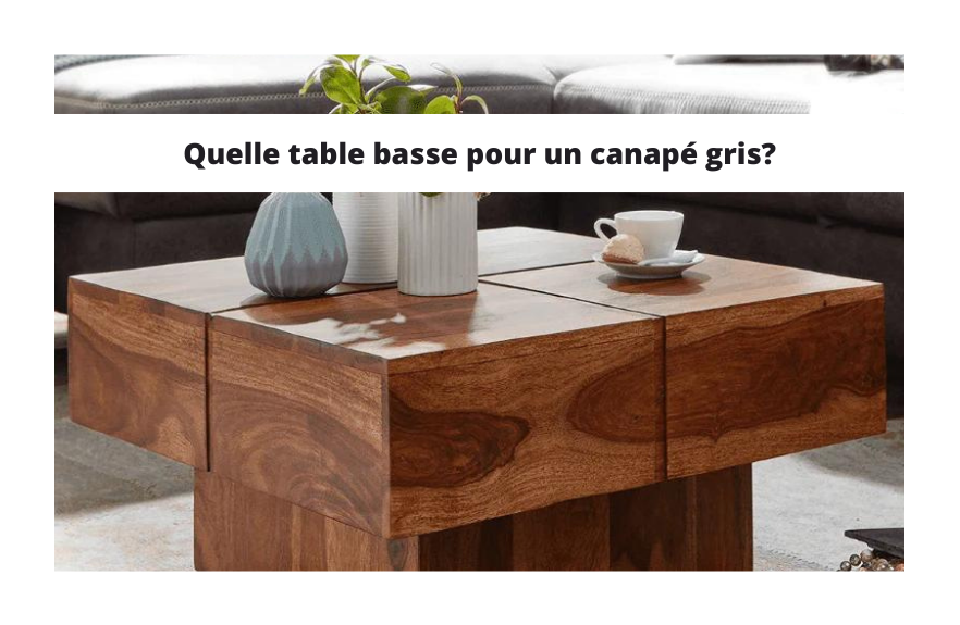 Comment choisir la table basse idéale pour votre canapé gris?