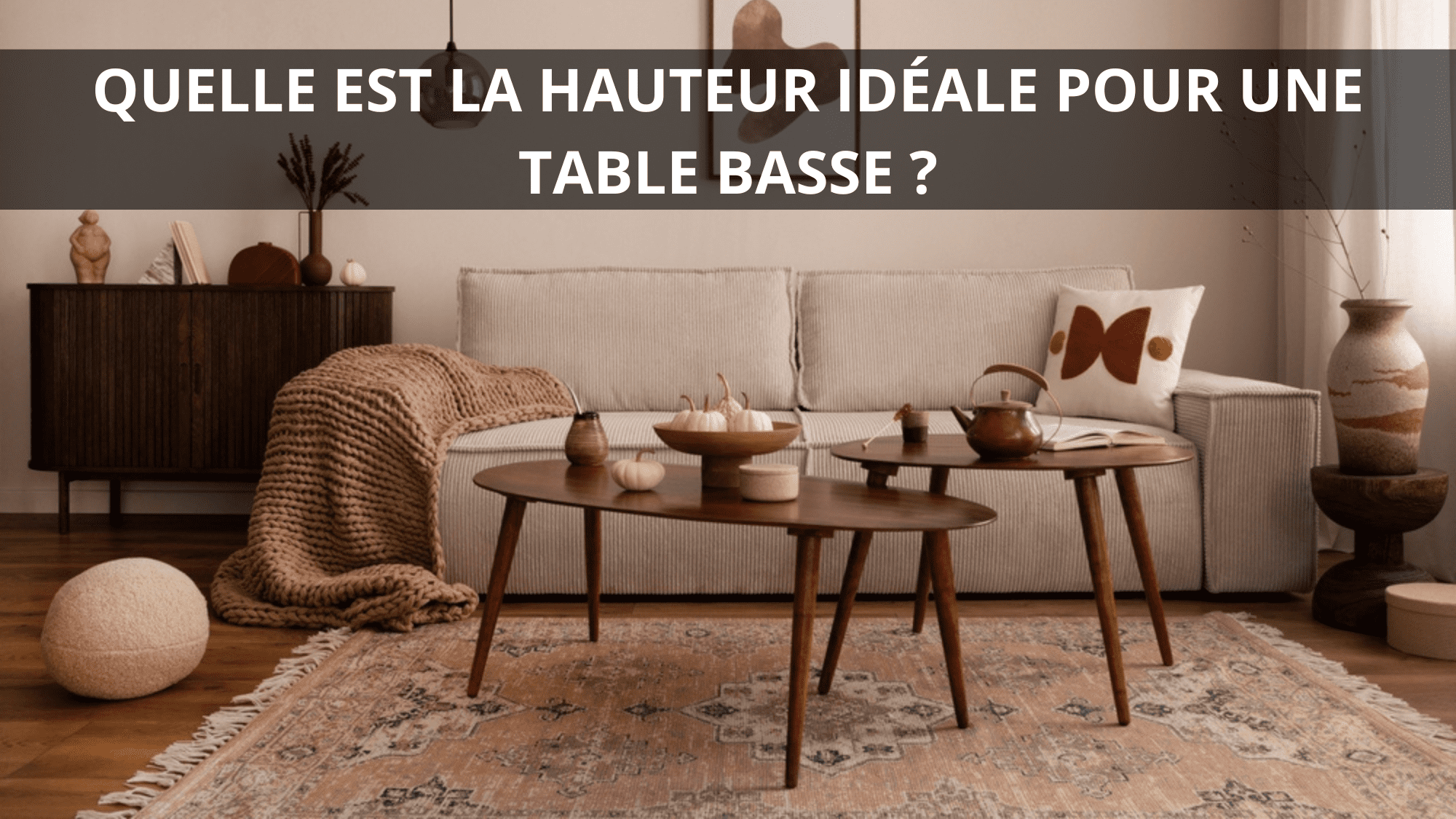 Quelle est la hauteur idéale pour une table basse ?