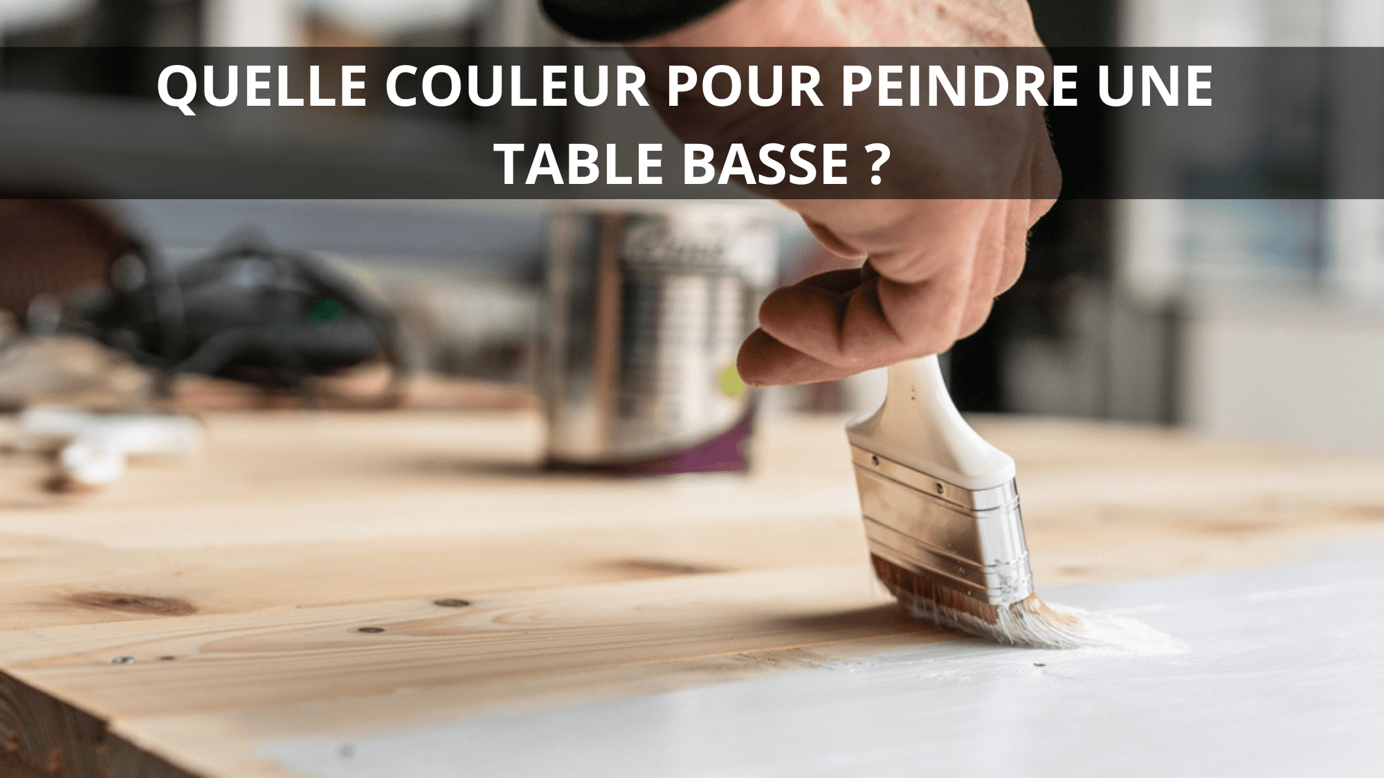 Quelle couleur peindre une table basse ?