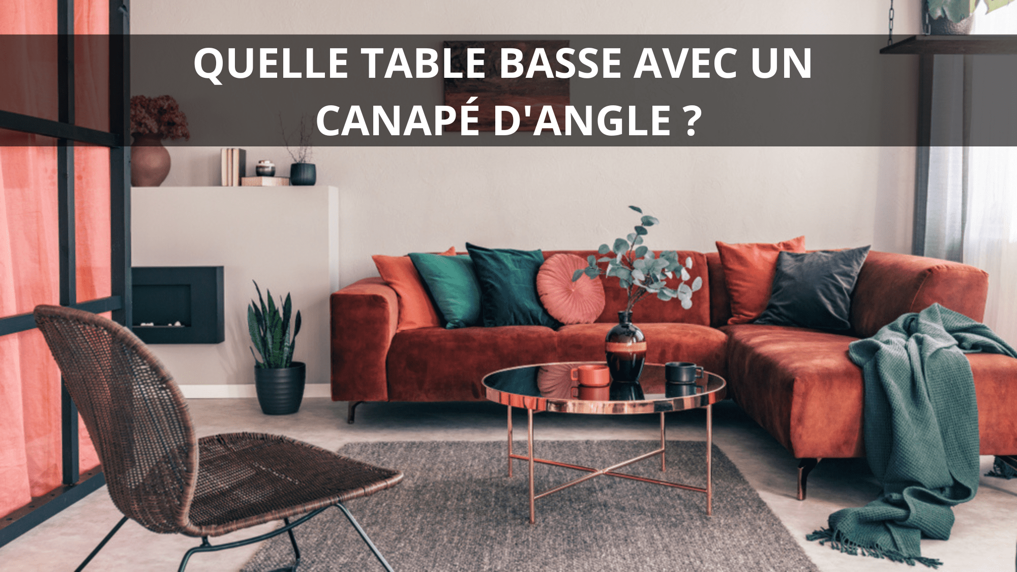 Quelle table basse avec un canapé d’angle ?